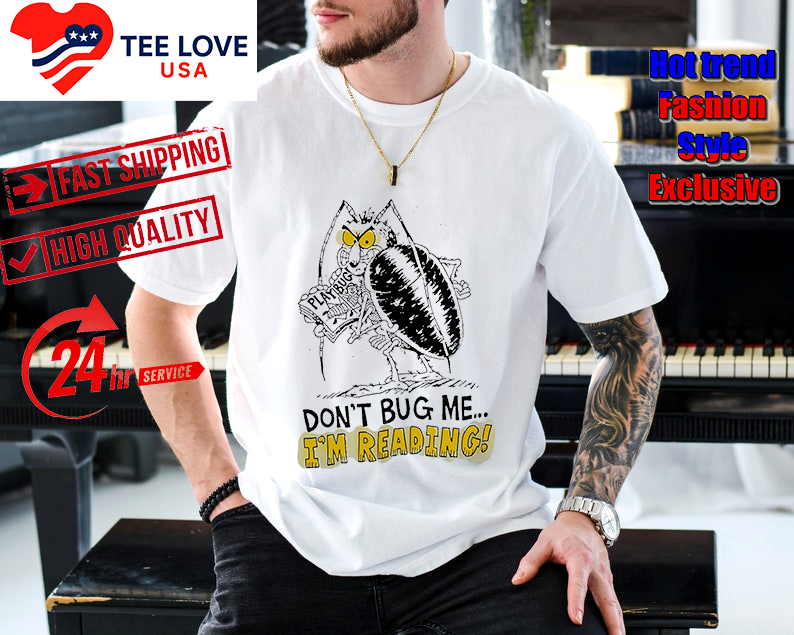 Don't Bug Me I'm reading fleas shirt Don't Bug Me I'm Reading Fleas Shirt