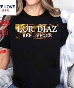 Lor diaz ree-venge shirt