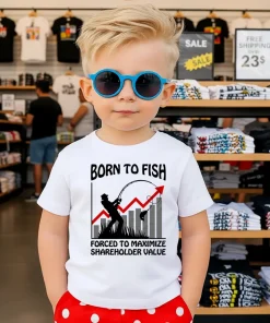 Born To Fish Forced To Maximize Shareholder Value Shirt