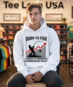 Born To Fish Forced To Maximize Shareholder Value Shirt