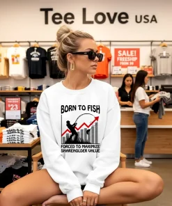 Born To Fish Forced To Maximize Shareholder Value Shirt