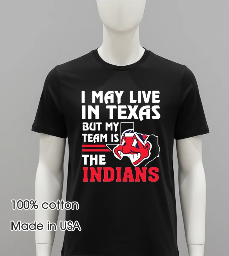Cleveland Guardians I May Live In Texas But My Team Is The Indians Balck Shirt