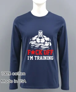 Fuck Off I m Training Gym shirt