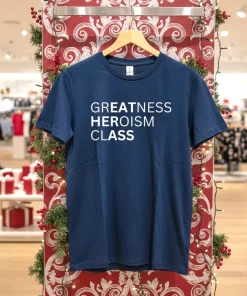 Greatness Heroism Class funny usa t-shirts