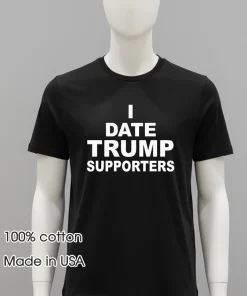 I date Trump supporters shirt