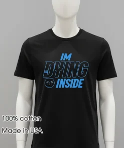 I m Dying Inside shirt