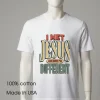 I Met Jesus And Now I M Different White T Shirt