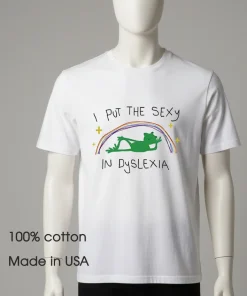 I Put The Sexy In Dyslexia cute shirt