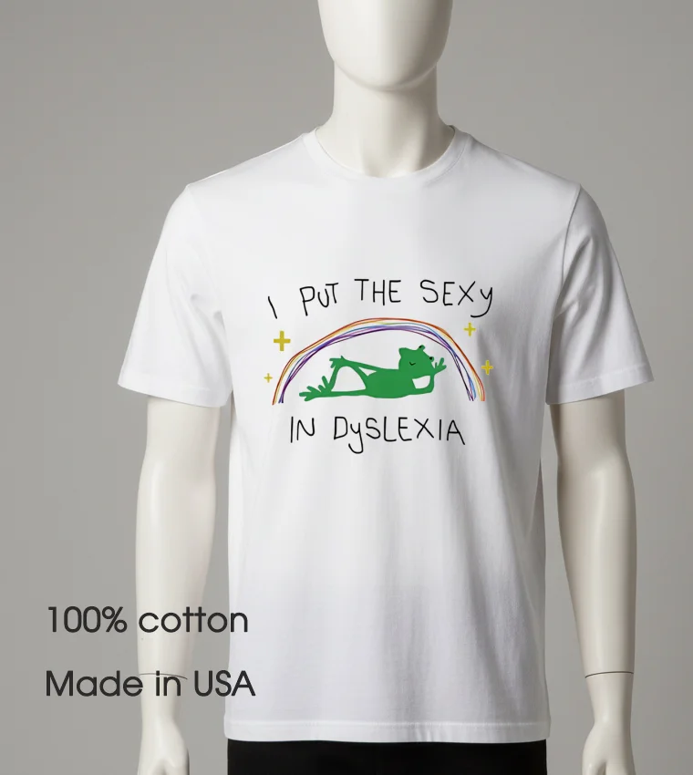 I Put The Sexy In Dyslexia Cute White T Shirt