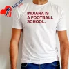 Indiana Is A Football School White T Shirt