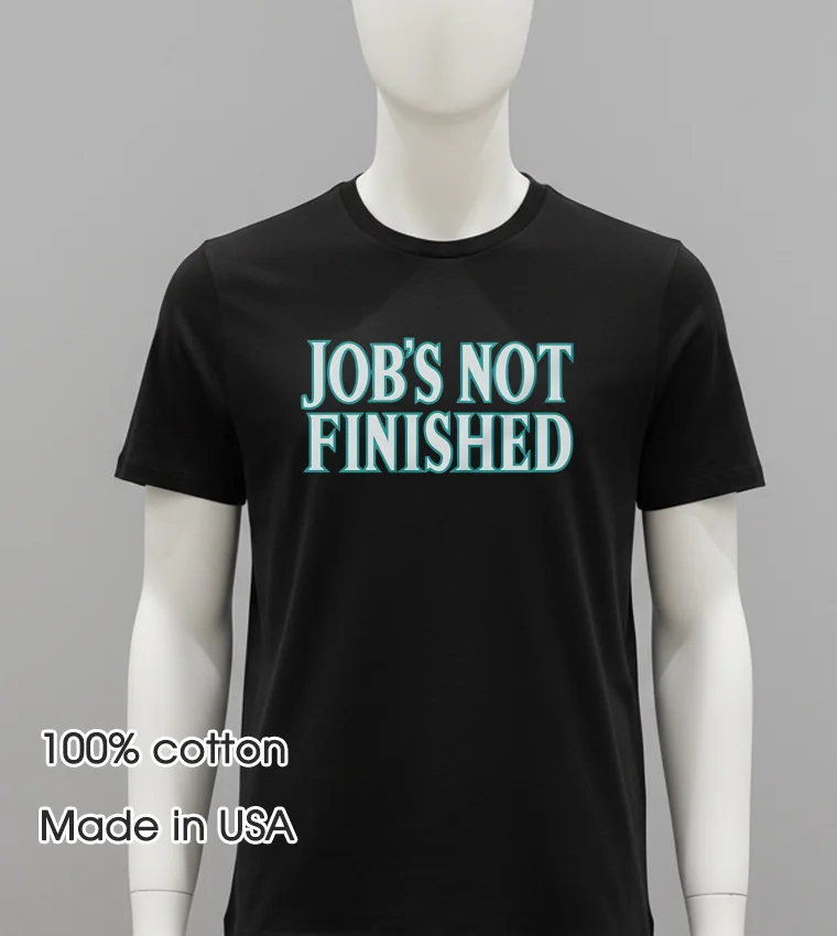 Job S Not Finished Seattle Mariners Balck Shirt