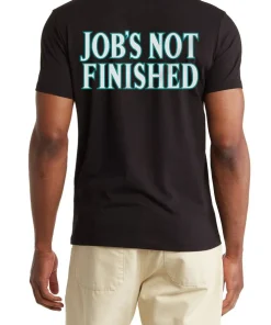 Job s Not Finished shirt