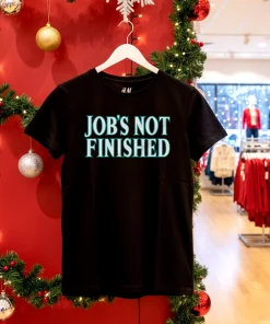 Job s Not Finished shirt