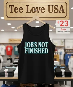 Job s Not Finished shirt