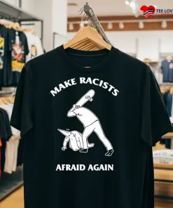 Make Racists Afraid Again Ku Klux Klan funny t-shirts