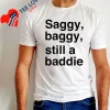 Saggy Baggy Still A Baddie Style Trend White T Shirt