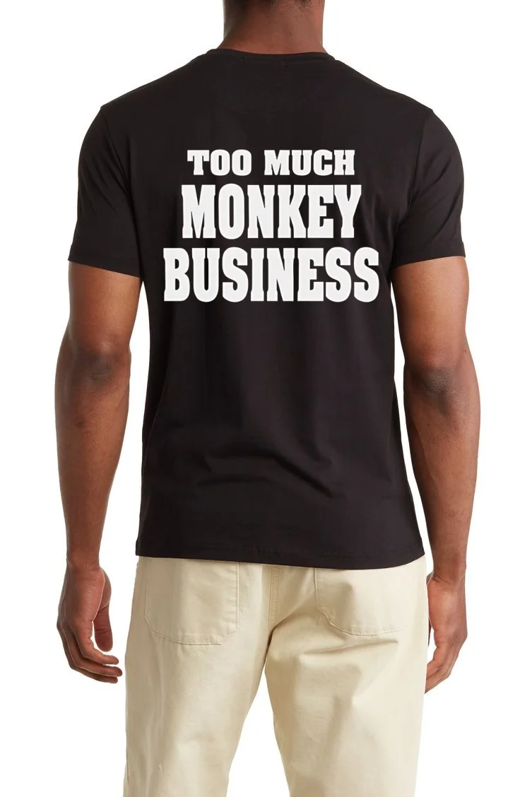 Too Much Monkey Business - back-shirt Too Much Monkey Business Back Shirt