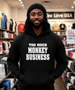 Too much monkey business shirt