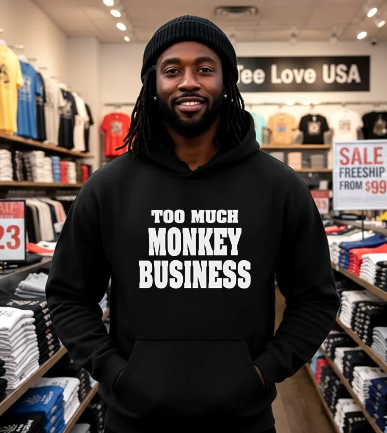 Too Much Monkey Business - black-hoodie Too Much Monkey Business Black Hoodie