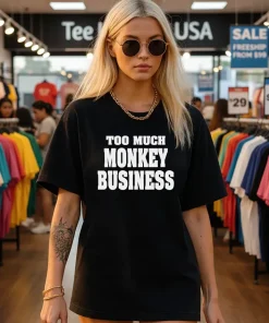 Too much monkey business shirt
