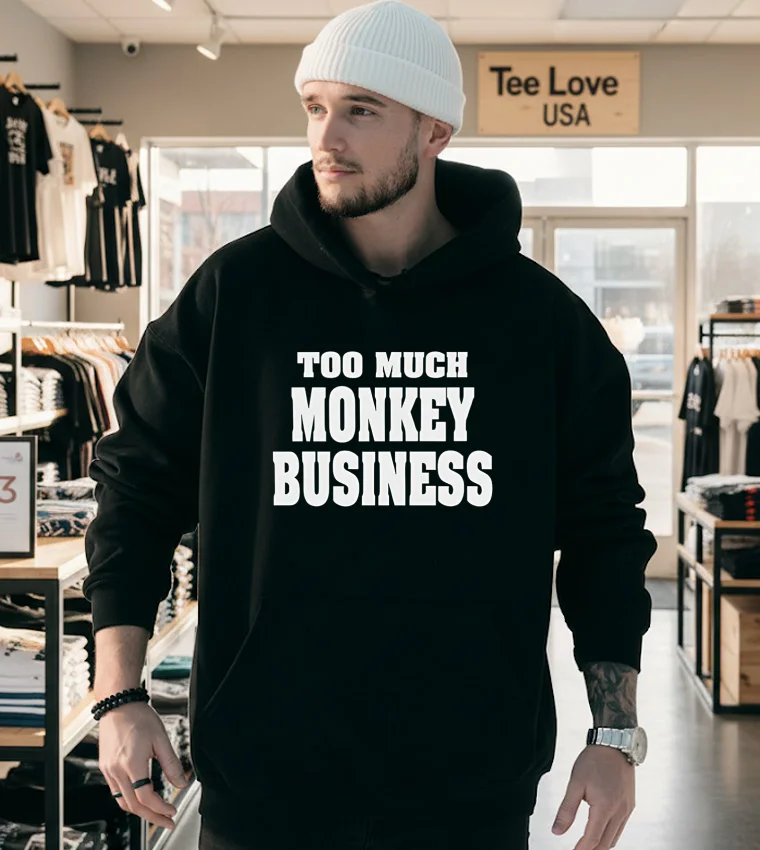 Too Much Monkey Business - hoodie-black Too Much Monkey Business Hoodie Black