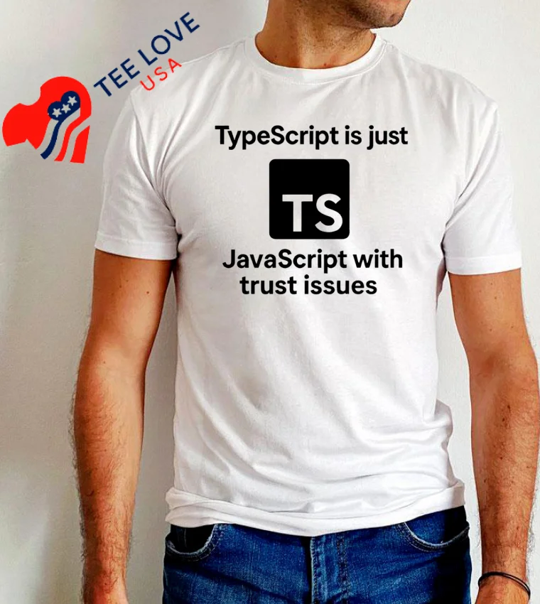 Typescript Is Just Javascript With Trust Issues Logo - white-t-shirt Typescript Is Just Javascript With Trust Issues Logo White T Shirt