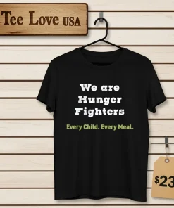 We are Hunger Fighters Every Child Every Meal T shirts funny colorful t-shirts