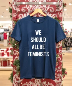 We Should All Be Feminists funny usa t-shirts