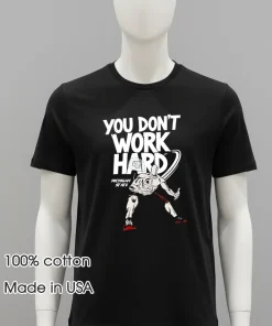 You Don t Work Hard Michigan State shirt