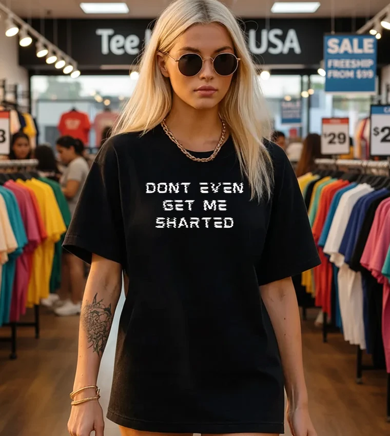 Dont Even Get Me Sharted Shirt - black-t-shirt Dont Even Get Me Sharted Shirt Black T Shirt