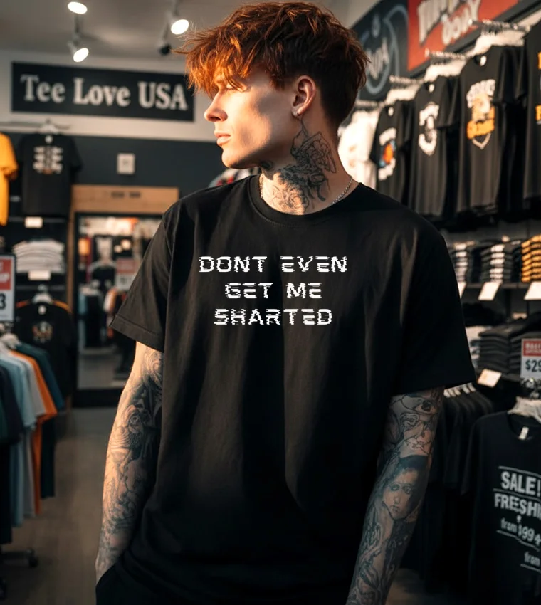 Dont Even Get Me Sharted Shirt - black t-shirt Dont Even Get Me Sharted Shirt Black T Shirt