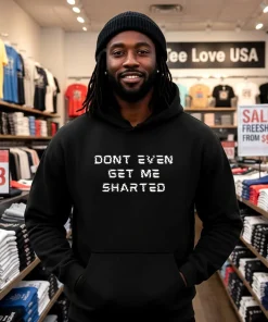 Dont Even Get Me Sharted Shirt