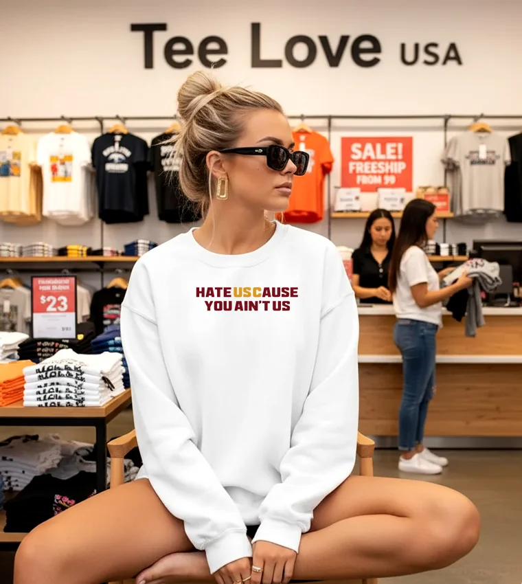 Hate Us Cause You Ain't Us Shirt - 9 Hate Us Cause You Ain't Us Shirt 9