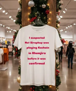 I suspected Net Siraphop was playing Kachain in Khemjira before it was confirmed T shirts funny colorful t-shirts