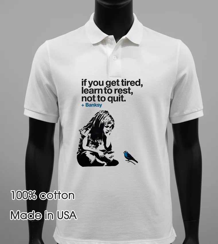If You Get Tired Learn To Rest Not To Quit Banksy - white-t-shirt If You Get Tired Learn To Rest Not To Quit Banksy White T Shirt 2