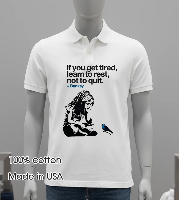 If You Get Tired Learn To Rest Not To Quit Banksy White T Shirt 3