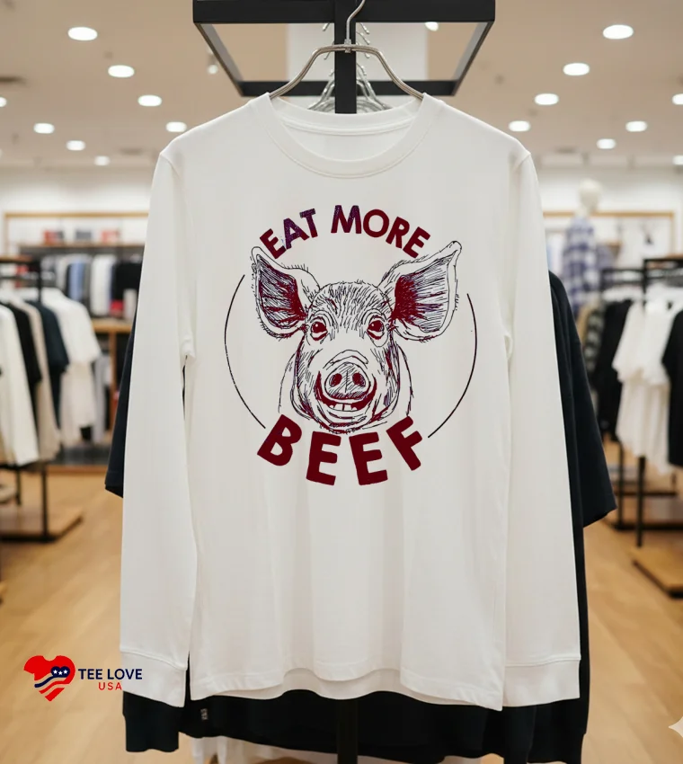 Pig Eat More Beef Shirt - 8 Pig Eat More Beef Shirt 8