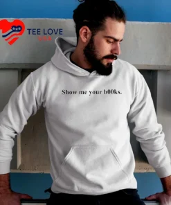 Show Me Your Books Meme Shirt