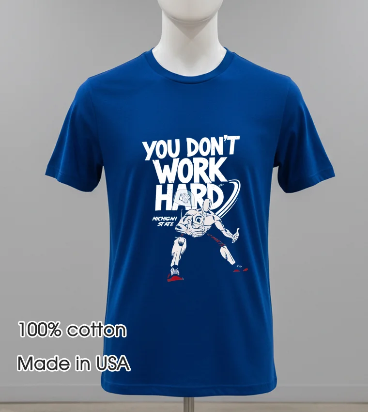 You Don T Work Hard Michigan State Navy Shirt 1